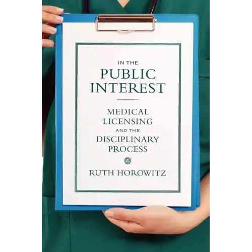 In the Public Interest: Medical Licensing and the Disciplinary Process