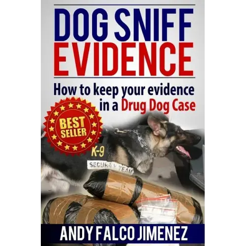 Dog Sniff Evidence 2014: How to keep your evidence in a drug dog case - Paperback