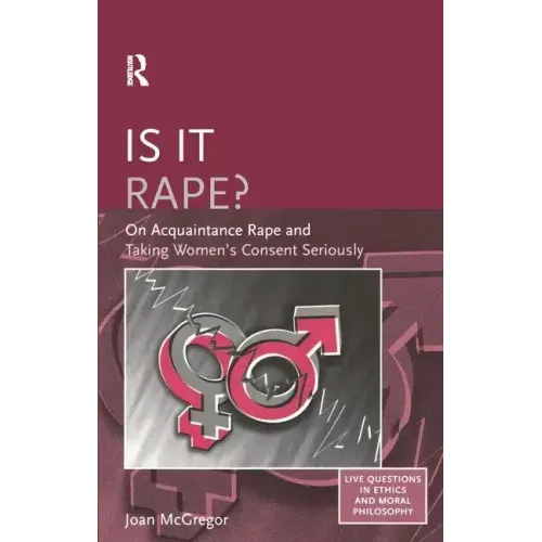 Is it Rape?: On Acquaintance Rape and Taking Women's Consent Seriously