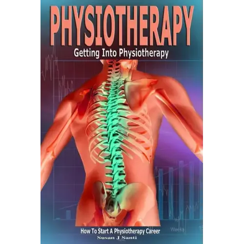 Physiotherapy: Getting into Physiotherapy, How to Start a Physiotherapy Career