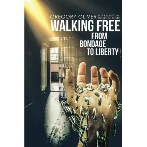 Walking Free: From Bondage To Liberty