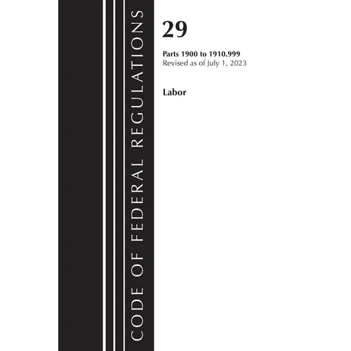 Code of Federal Regulations, Title 29 Labor/OSHA 1900-1910.999, Revised as of July 1, 2023