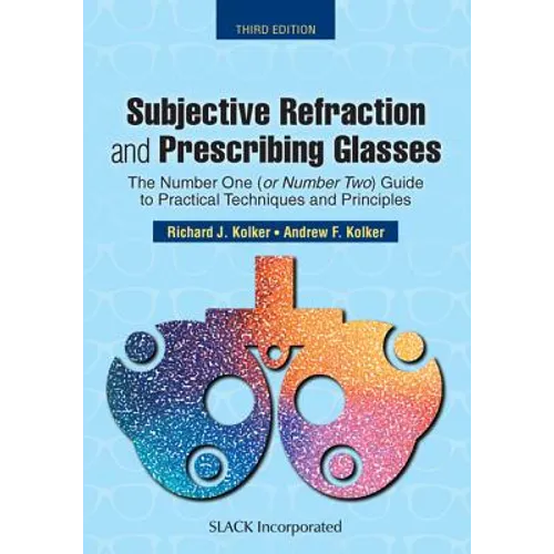 Subjective Refraction and Prescribing Glasses: The Number One (or Number Two) Guide to Practical Techniques and Principles, Third Edition