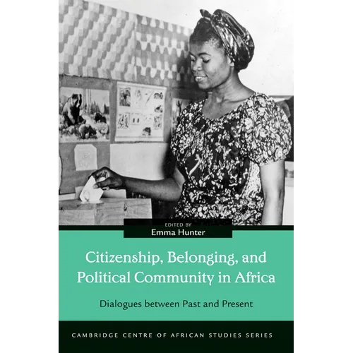Citizenship, Belonging, and Political Community in Africa: Dialogues between Past and Present