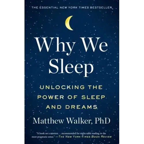 Why We Sleep: Unlocking the Power of Sleep and Dreams