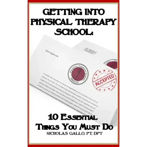 Getting Into Physical Therapy School: 10 Essential Things You Must Do