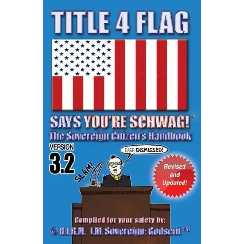Title 4 Flag Says You're Schwag!: The Sovereign Citizen's Handbook