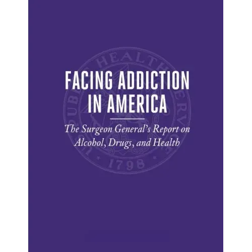 Facing Addiction in America: The Surgeon General's Report on Alcohol, Drugs, and Health