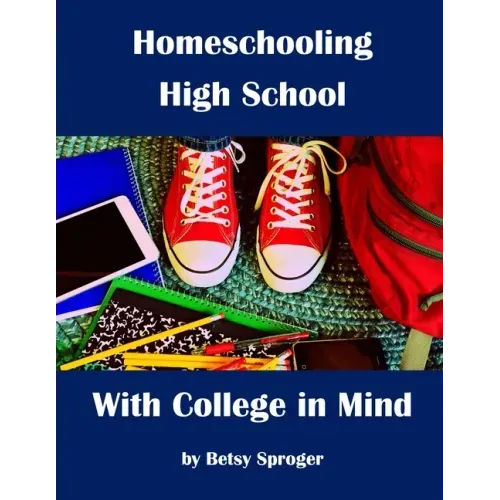 Homeschooling High School with College in Mind: 2nd Edition