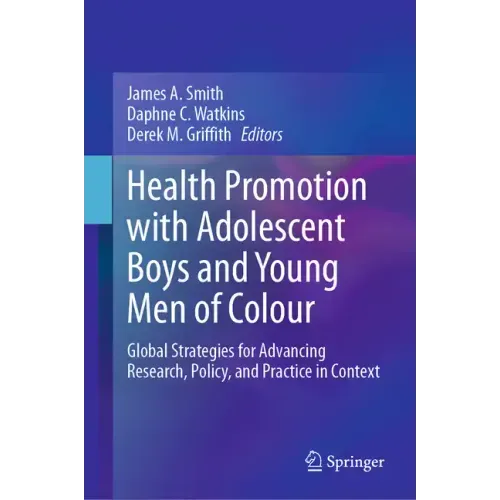 Health Promotion with Adolescent Boys and Young Men of Colour: Global Strategies for Advancing Research, Policy, and Practice in Context