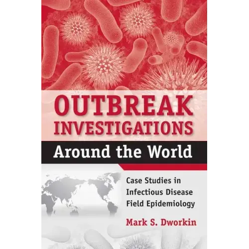 Outbreak Investigations Around the World: Case Studies in Infectious Disease Field Epidemiology