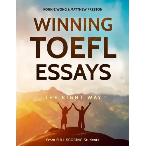 Winning TOEFL Essays The Right Way: Real Essay Examples From Real Full-Scoring TOEFL Students - Paperback