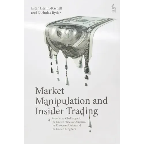 Market Manipulation and Insider Trading: Regulatory Challenges in the United States of America, the European Union and the United Kingdom