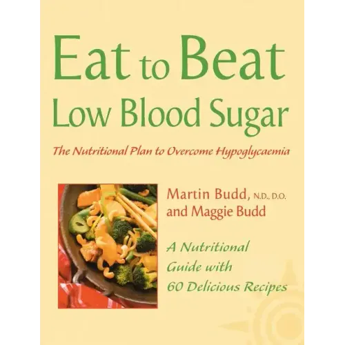 Low Blood Sugar: The Nutritional Plan to Overcome Hypoglycaemia, with 60 Recipes