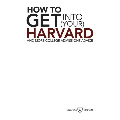 How to Get into Your Harvard: And more college admissions advice