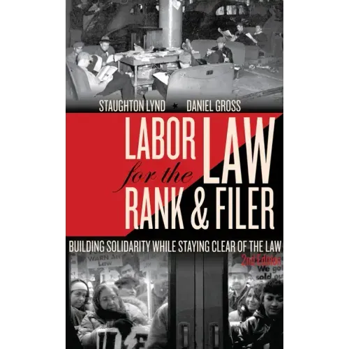 Labor Law for the Rank & Filer: Building Solidarity While Staying Clear of the Law