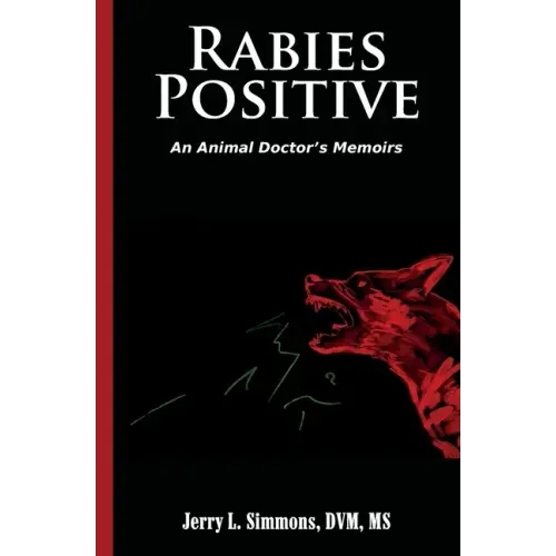 Rabies Positive: An Animal Doctor's Memoirs