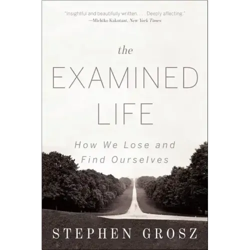 The Examined Life: How We Lose and Find Ourselves