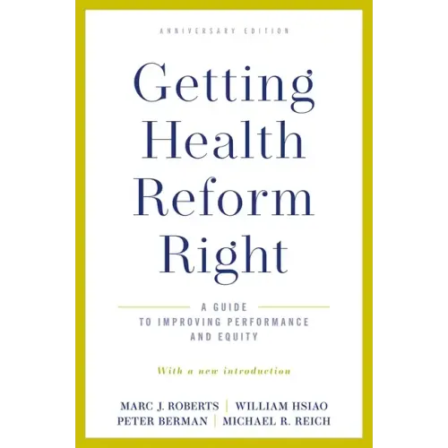 Getting Health Reform Right, Anniversary Edition: A Guide to Improving Performance and Equity