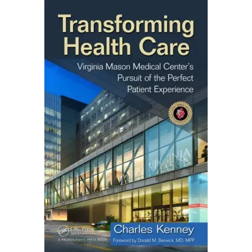 Transforming Health Care: Virginia Mason Medical Center's Pursuit of the Perfect Patient Experience