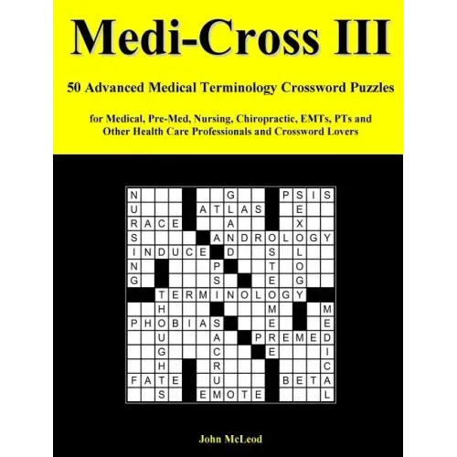Medi-Cross III: 50 Advanced Medical Terminology Crossword Puzzles for Medical, Pre-Med, Nursing, Chiropractic, Emts, Pts and Other Hea - Paperback