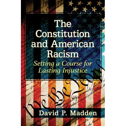 The Constitution and American Racism: Setting a Course for Lasting Injustice