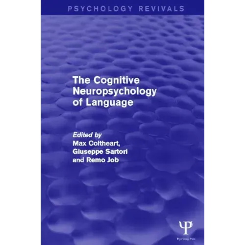 The Cognitive Neuropsychology of Language (Psychology Revivals)