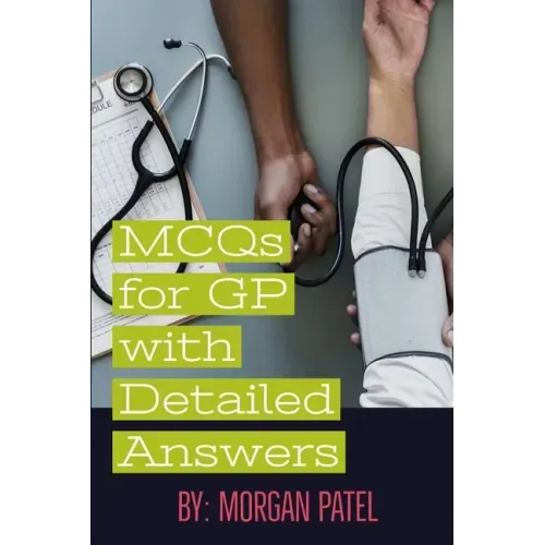 MCQs for GP with Detailed Answers: Multiple Choice Questions and Answers in Internal Medicine and Surgery