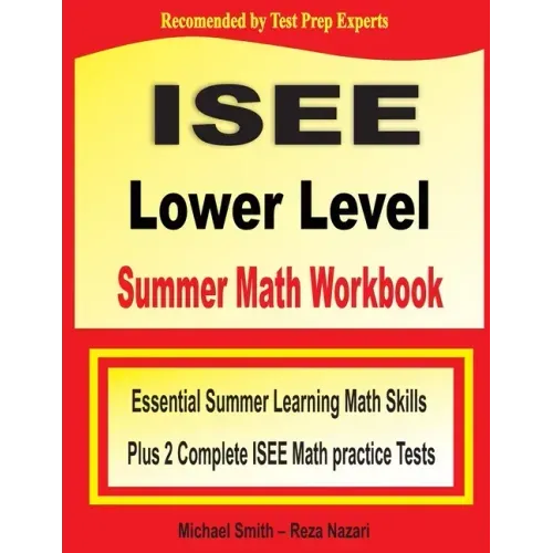 ISEE Lower Level Summer Math Workbook: Essential Summer Learning Math Skills plus Two Complete ISEE Lower Level Math Practice Tests