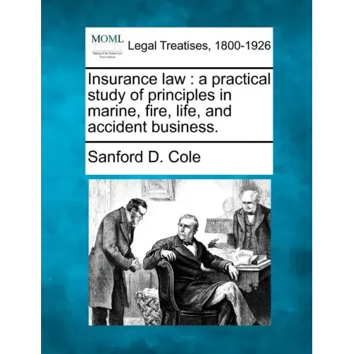 Insurance Law: A Practical Study of Principles in Marine, Fire, Life, and Accident Business.