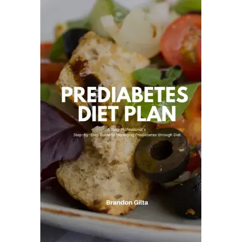Prediabetes Diet Plan: A Busy Professional's Step by Step Guide to Managing Prediabetes through Diet