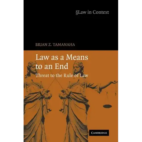 Law as a Means to an End: Threat to the Rule of Law