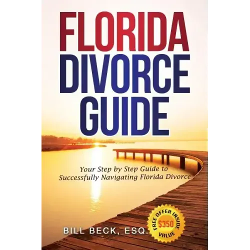 Florida Divorce Guide: Your Guide to Successfully Navigating Florida Divorce