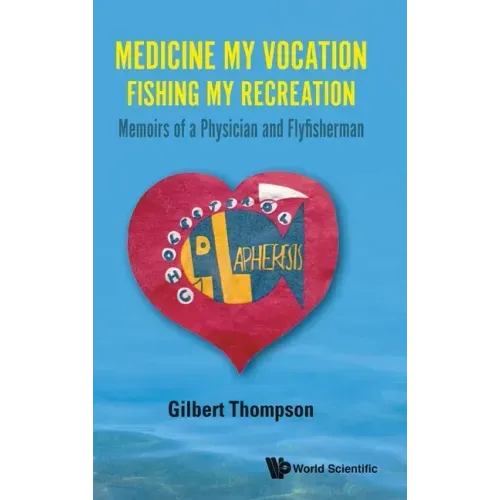 Medicine My Vocation, Fishing My Recreation: Memoirs of a Physician and Flyfisherman