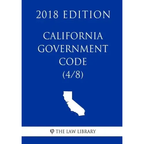 California Government Code (4/8) (2018 Edition)