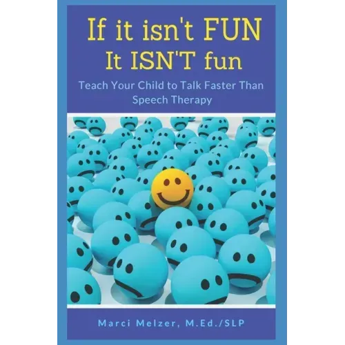 If it isn't FUN it ISN'T fun: Teach Your Child to Talk Faster Than Speech Therapy