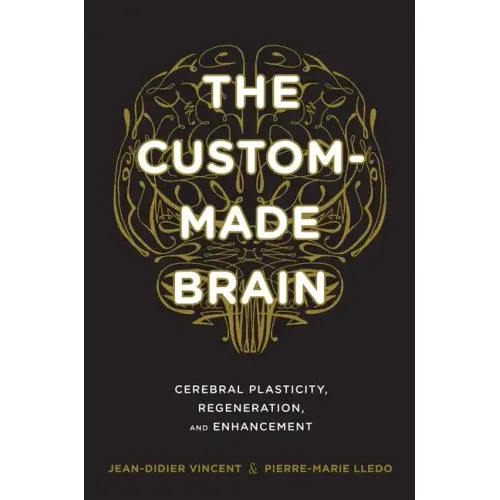 The Custom-Made Brain: Cerebral Plasticity, Regeneration, and Enhancement
