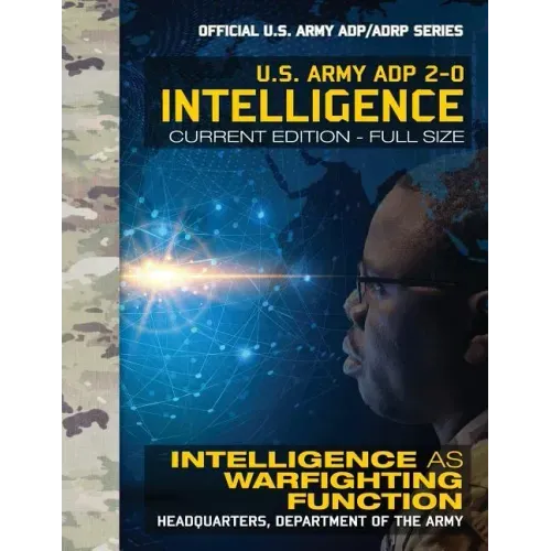 Intelligence: US Army ADP 2-0: Intelligence as Warfighting Function: Current, Full-Size Edition - Giant 8.5" x 11" Format - Official