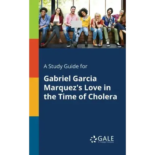 A Study Guide for Gabriel Garcia Marquez's Love in the Time of Cholera