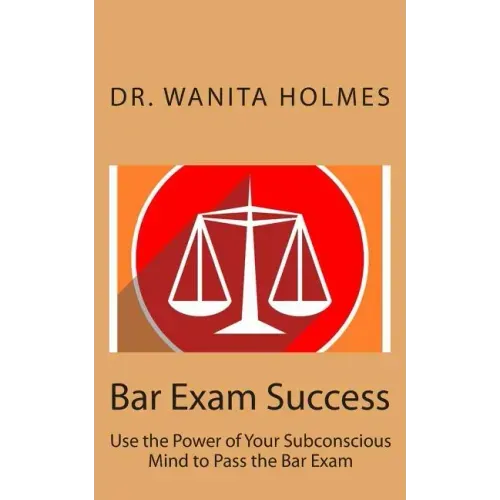Bar Exam Success: Use the Power of Your Subconscious Mind to Pass the Bar Exam