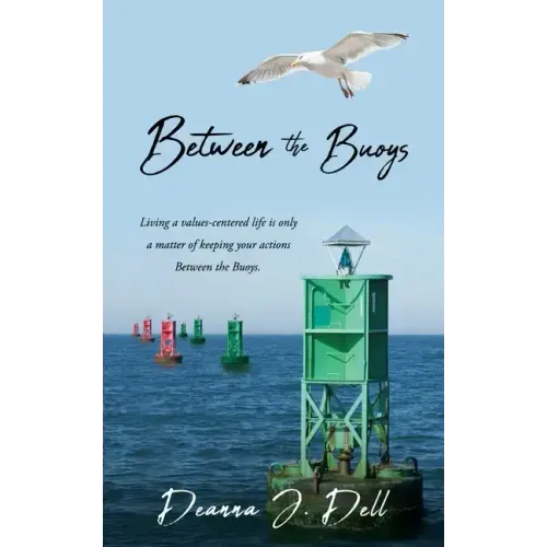 Between the Buoys: Living a values-centered life is only a matter of keeping your actions Between the Buoys.