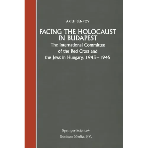 Facing the Holocaust in Budapest: The International Committee of the Red Cross and the Jews in Hungary, 1943-1945