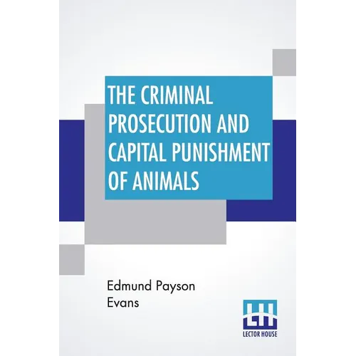 The Criminal Prosecution And Capital Punishment Of Animals - Paperback