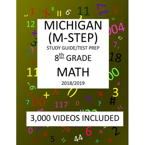 8th Grade MICHIGAN M-STEP 2019 MATH Test Prep: 8th Grade MICHIGAN STUDENT TEST of EDUCATION PROGRESS, 2019 MATH Test Prep/Study Guide