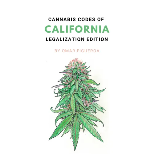 Cannabis Codes of California: Legalization Edition