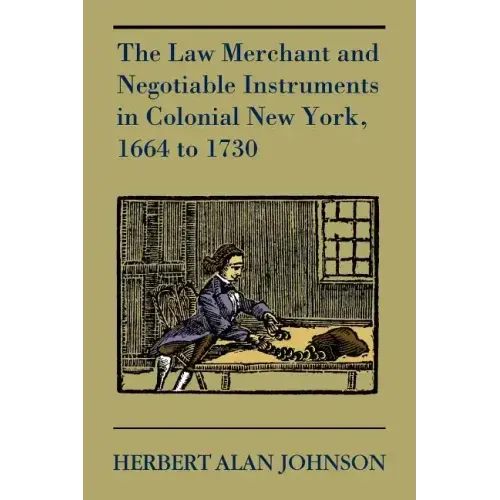 The Law Merchant and Negotiable Instruments in Colonial New York, 1664 to 1730