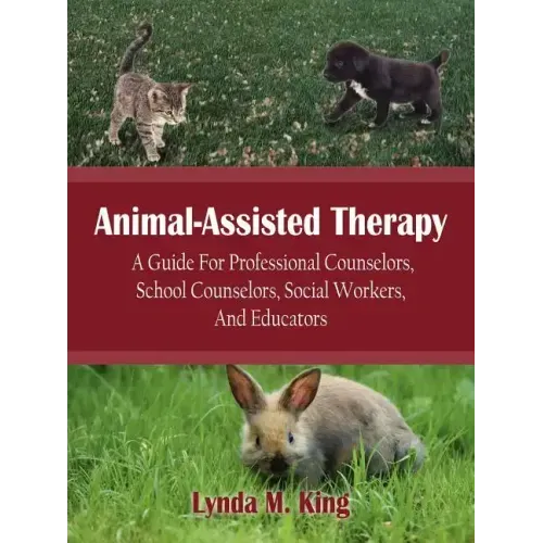 Animal-Assisted Therapy: A Guide for Professional Counselors, School Counselors, Social Workers, and Educators