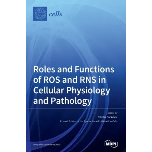 Roles and Functions of ROS and RNS in Cellular Physiology and Pathology