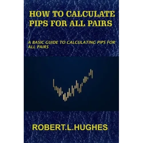 How to Calculate Pips for All Pairs: A basic guide to calculating pips for all pairs