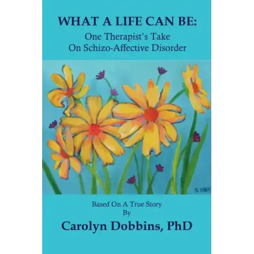 What a Life Can Be: One Therapist's Take on Schizo-Affective Disorder.